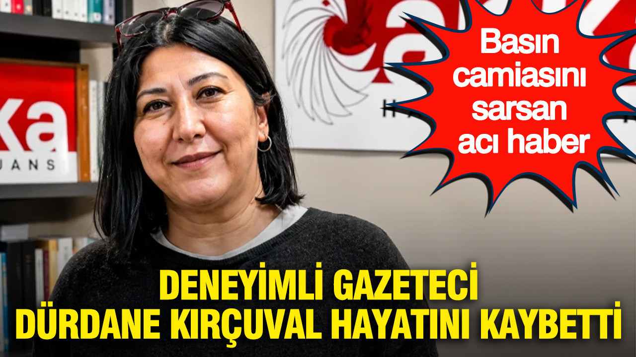 Basın camiasını sarsan acı haber: Deneyimli gazeteci Dürdane Kırçuval yaşamını yitirdi