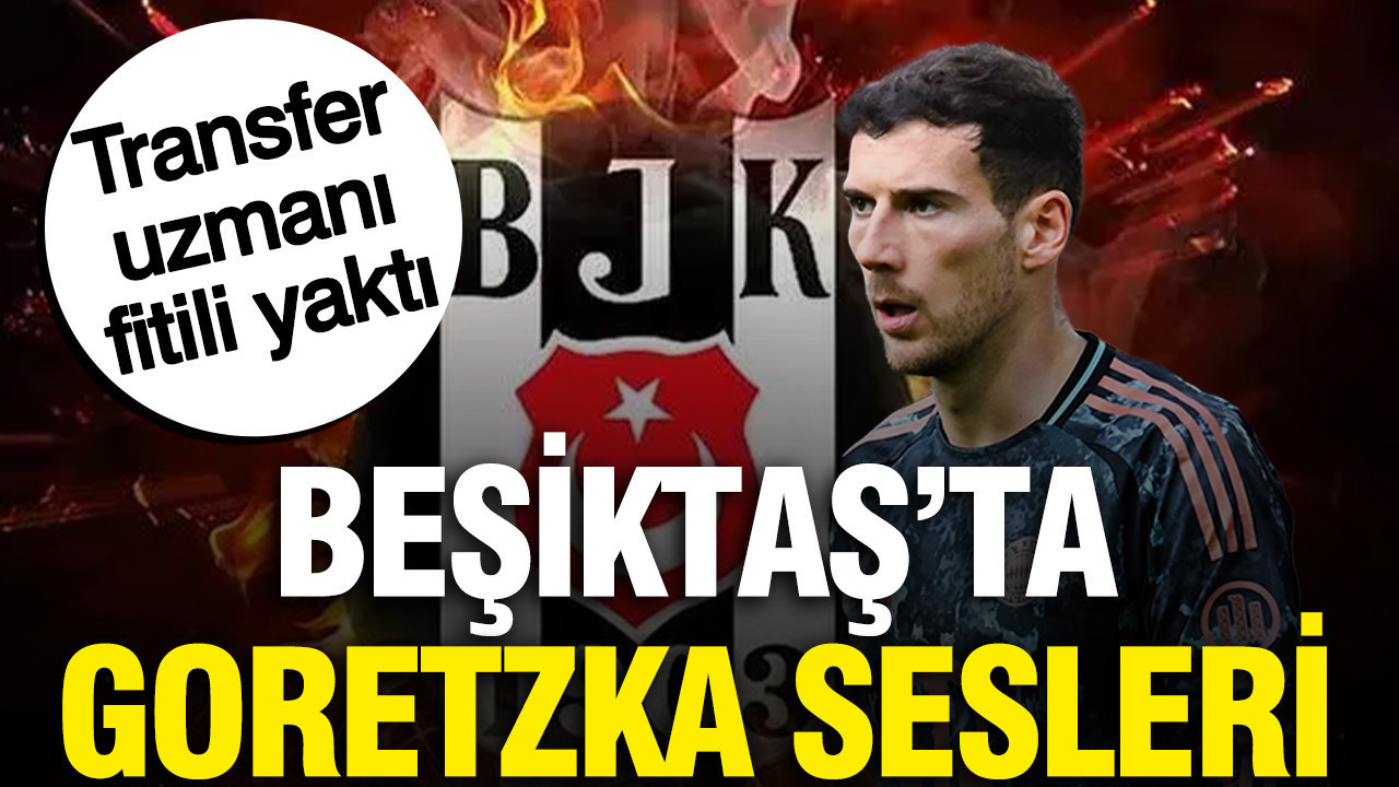 Beşiktaş’ta Goretzka sesleri: Transfer uzmanı gazeteci Türkiye’yi işaret etti